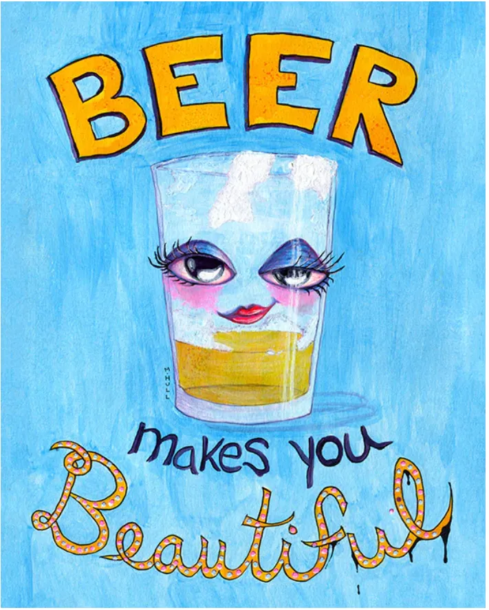 Martha Hull - Beer Makes You Beautiful 11 x 14 Print